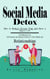Social Media Detox: How to Reduce Screen Time and Have a Happier Life (Get Help for Low Self-esteem and Negative Effects to Your Health and Relationships)