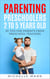 Parenting Preschoolers 2 to 5 Years Old: 20 Tips for Parents from Preschool Teachers