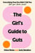 The Girl's Guide to Guts - Everything Your Doc Didn't Tell You (But Your Bestie Would)