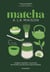 Matcha à la maison - Origines, bienfaits, savoir-faire : 40 recettes de boissons & gourmandises