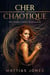 CHER CHAOTIQUE