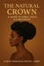 The Natural Crown: A Guide to Kinks, Coils & Confidence