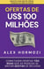 Ofertas de US$ 100 milhões: Como fazer ofertas tão boas que as pessoas se sintam idiotas de recusar - Acquisition.com $100M Series