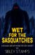 Wet For The Sasquatches: A Rough Group Monster Sex Short