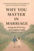 Why You Matter in Marriage