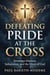 Defeating Pride at the Cross