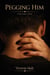 Pegging Him Volume One - PEGGING HIM, #1