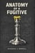 Anatomy of a Fugitive