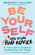 Be Yourself and Other Bad Advice - A Teen Girl's Guide to Unlearning the Rules