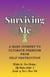Surviving Me: A Hard Journey to Ultimate Freedom from Self Destruction