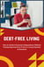 Debt-Free Living: How to Achieve Financial Independence Without Feeling Deprived Even If You’re Living Paycheck to Paycheck