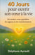 40 jours pour ouvrir son coeur à la vie - Un rendez-vous quotidien de sagesse et de transformation
