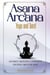 Asana & Arcana: Yoga and Tarot -- Movement, Meditation, & Inspiration for Every Card in the Tarot