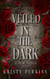 Veiled in the Dark / Part 1 - A New Order: Veiled in the Dark, #1