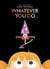 Whatever You Do...