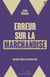 Erreur sur la marchandise - Critique libérale du libéralisme