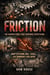Friction: The Hidden Force That Governs Everything