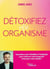 Détoxifiez votre organisme - Vous libérer des toxines et toxiques pour renforcer votre immunité et booster votre vitalité !