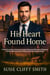 His Heart Found Home: A Clean & Heartfelt Contemporary Romance Featuring a Billionaire Oil Magnate, a Hidden Wilderness Retreat, & the Love that Changed Everything