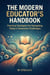 The Modern Educator's Handbook: Practical Strategies for Navigating Today's Classroom Challenges