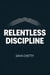 Relentless Discipline