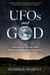UFOs and GOD - Revealing Deception and Truth Behind the Supernatural, Invisible War