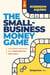 The Small-Business Money Game - The Hidden Strategies That Turn Survival into Scale