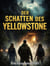 Der Schatten des Yellowstone