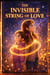The Invisible String of Love A Heartwarming Story About Connection, Courage, and Never Being Alone (Ages 3-8)