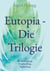 Eutopia - Die Trilogie - Beschleunigung, Entscheidung, Beglückung