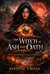 The Witch of Ash and Oath: A Dark Fantasy of Forbidden Magic and Broken Oaths- Book #1 - The Ash & Shadow Saga