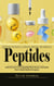 Peptides: Unlocking the Secrets to Health, Healing, and Longevity (Unlock the Secrets to Anti-aging Rapid Muscle Recovery and Youthful Skin for Optimal Health and Longevity)