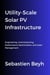 Utility-Scale Solar PV Infrastructure: Engineering, Commissioning, Performance Optimization, and Asset Management