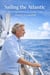 Sailing the Atlantic: A Comprehensive Guide from Dream to Landfall
