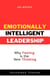 Emotionally Intelligent Leadership- Why Feeling Is the New Thinking