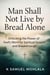 Man Shall Not Live by Bread Alone: Unlocking the Power of God’s Word for Spiritual Growth and Breakthrough