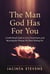 The Man God Has For You: A Faith-Based Guide to Love, Discernment, and Becoming