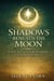 Shadows Beneath the Moon - The MoonBorn Saga, #1