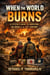 When the World Burns:  A Citizen’s Guide to Surviving the Wars of the 21st Century