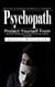 Psychopath: Exploring the Psychopathy and Behavior of Psychopaths - Protect Yourself From Narcissistic Manipulation and High-functioning Corporate Psychopaths