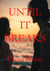 Until It Breaks - Until It, #1