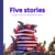 Five Stories