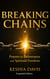 Breaking Chains: Prayers for Deliverance and Spiritual Freedom - Expanded Edition