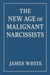 The New Age Of Malignant Narcissists