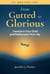 From Gutted to Glorious: Transform Your Grief and Rediscover Your Joy