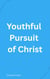 Youthful Pursuit of Christ