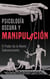 Psicología Oscura y Manipulacíon: El Poder de la Mente Subconciente. Trucos y Técnicas Prohibidas de Persuasión e Influencia
