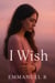 I wish