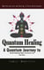 Quantum Healing: Manifesting Love and Healing in Every Relationship - A Quantum Journey to Spiritual Awakening, Higher Consciousness, and Inner Peace