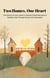 Two Homes, One Heart: The Parent's Proven Guide to Raising Emotionally Secure, Resilient Kids Through Divorce and Separation